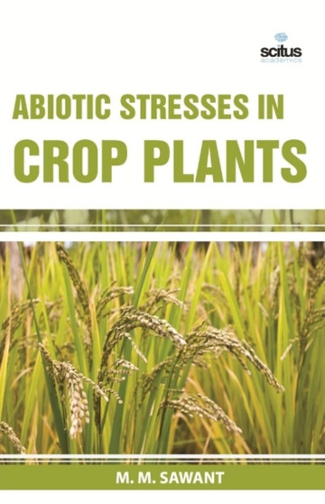 Abiotic Stresses in Crop Plants by M M Sawant - Hardback