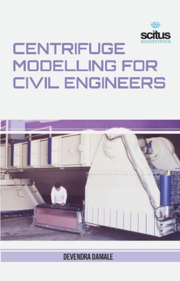 Centrifuge Modelling for Civil Engineers by Devendra Damale - Hardback