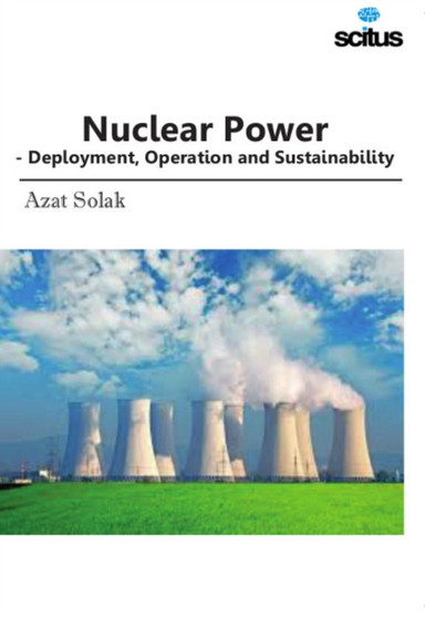 Nuclear Power : Deployment, Operation & Sustainability by Azat Solak - Hardback