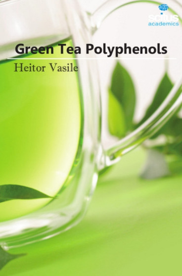 Green Tea Polyphenols by Heitor Vasile - Hardback