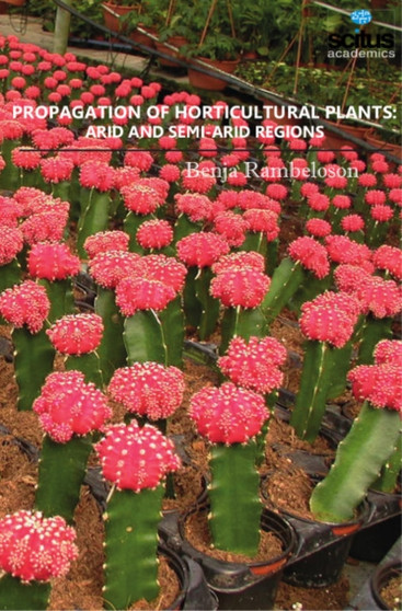 Propagation of Horticultural Plants : Arid & Semi-Arid Regions by Benja Rambeloson - Hardback