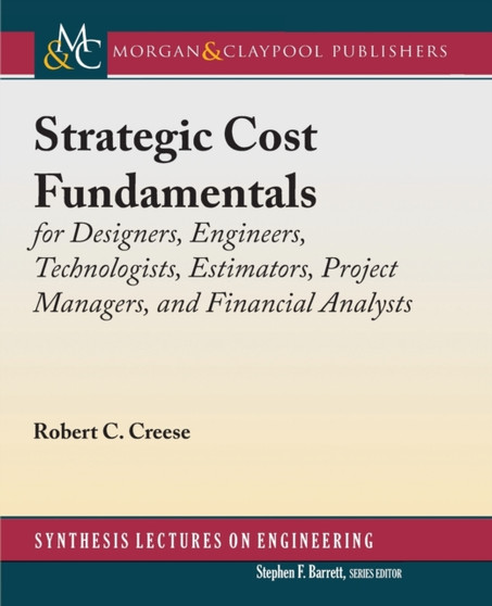 Strategic Cost Fundamentals : for Designers, Engineers, Technologists, Estimators, Project Managers, and Financial Analysts by Robert C. Creese - Paperback