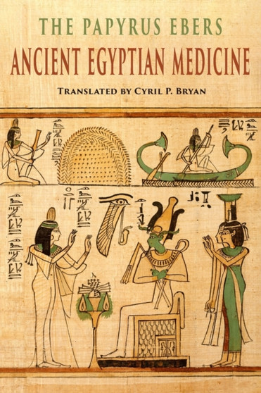 The Papyrus Ebers : Ancient Egyptian Medicine by Cyril P Bryan - Paperback