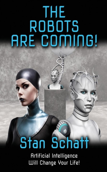 The Robots Are Coming! by Stan Schatt - Paperback