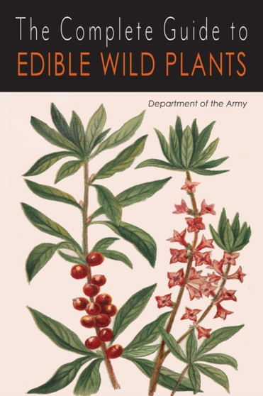 The Complete Guide to Edible Wild Plants by Department of the Army - Paperback
