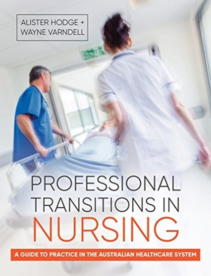 Professional Transitions in Nursing : A guide to practice in the Australian healthcare system by Alister Hodge - Paperback