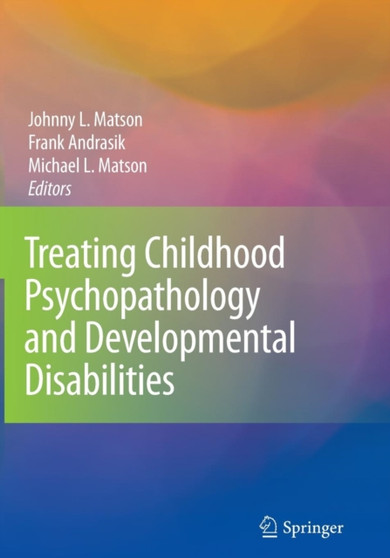 Treating Childhood Psychopathology and Developmental Disabilities by Johnny L. Matson - Paperback