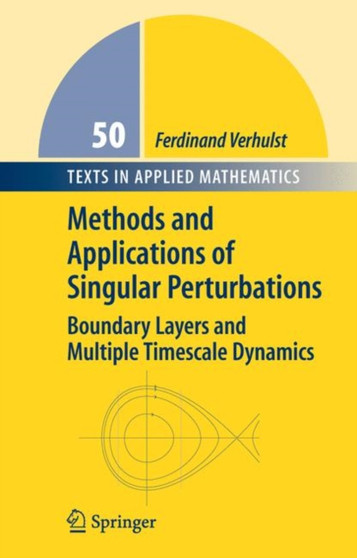 Methods and Applications of Singular Perturbations : Boundary Layers and Multiple Timescale Dynamics : 50 by Ferdinand Verhulst - Paperback