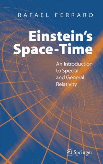 Einstein's Space-Time : An Introduction to Special and General Relativity by Rafael Ferraro - Paperback
