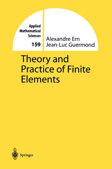 Theory and Practice of Finite Elements : 159 by Alexandre Ern - Paperback