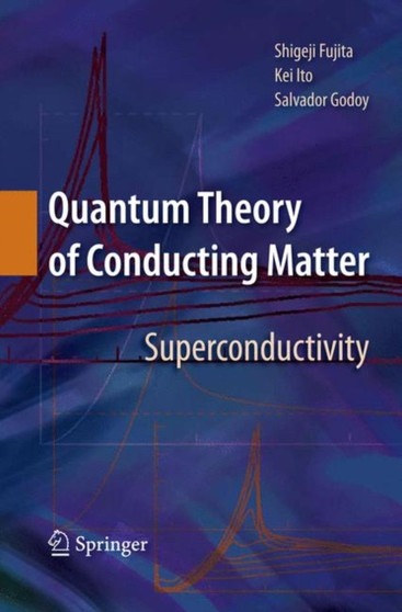 Quantum Theory of Conducting Matter : Superconductivity by Shigeji Fujita - Paperback