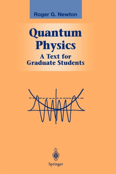 Quantum Physics : A Text for Graduate Students by Roger G. Newton - Paperback