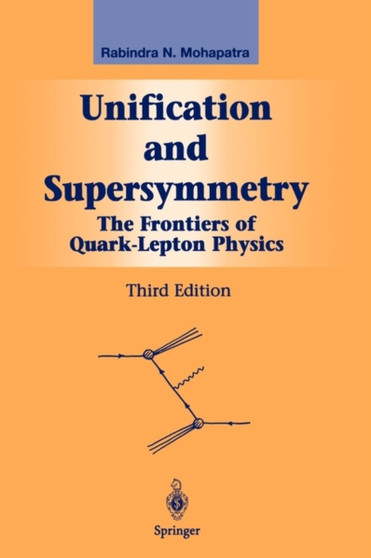 Unification and Supersymmetry : The Frontiers of Quark-Lepton Physics by Rabindra N. Mohapatra - Paperback