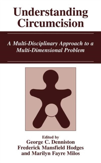 Understanding Circumcision : A Multi-Disciplinary Approach to a Multi-Dimensional Problem by George C. Denniston - Paperback