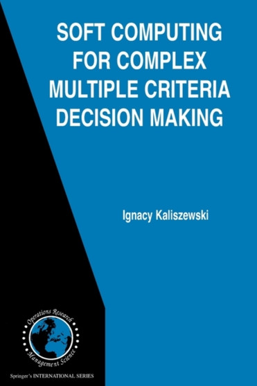 Soft Computing for Complex Multiple Criteria Decision Making : 85 by Ignacy Kaliszewski - Paperback