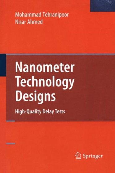 Nanometer Technology Designs : High-Quality Delay Tests by Nisar Ahmed - Paperback Nanometer Technology Designs : High-Quality Delay Tests by Nisar Ahmed - Paperback