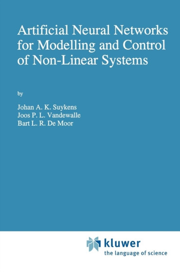 Artificial Neural Networks for Modelling and Control of Non-Linear Systems by Johan A.K. Suykens - Paperback