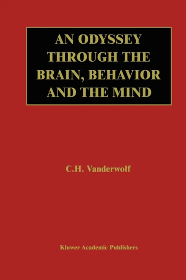 An Odyssey Through the Brain, Behavior and the Mind by Case H. Vanderwolf - Paperback