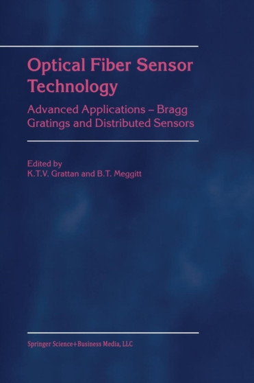 Optical Fiber Sensor Technology : Advanced Applications - Bragg Gratings and Distributed Sensors by L.S. Grattan - Paperback
