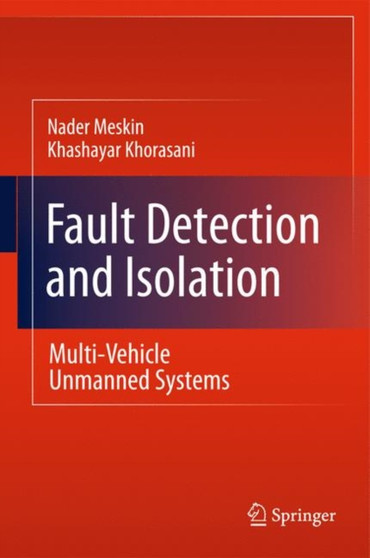 Fault Detection and Isolation : Multi-Vehicle Unmanned Systems by Nader Meskin - Hardback
