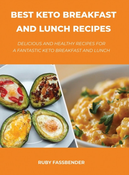 Best Keto Breakfast and Lunch Recipes : Delicious and healthy recipes for a fantastic keto breakfast and lunch
