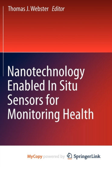 Nanotechnology Enabled In situ Sensors for Monitoring Health by Thomas J. Webster - Paperback
