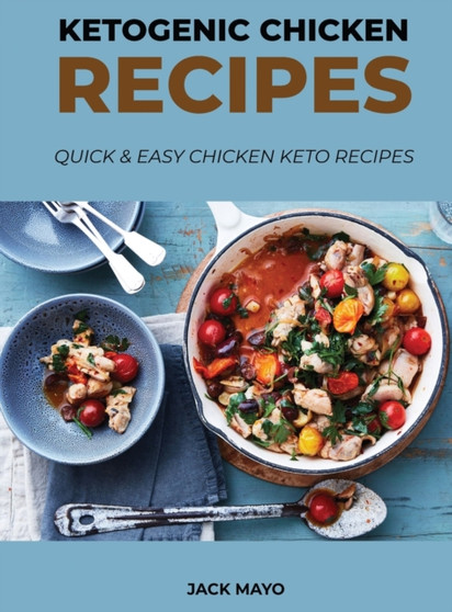 Ketogenic Chicken Recipes : Quick and Easy Chicken Keto Recipes