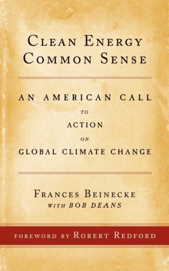 Clean Energy Common Sense : An American Call to Action on Global Climate Change by Frances Beinecke - Paperback