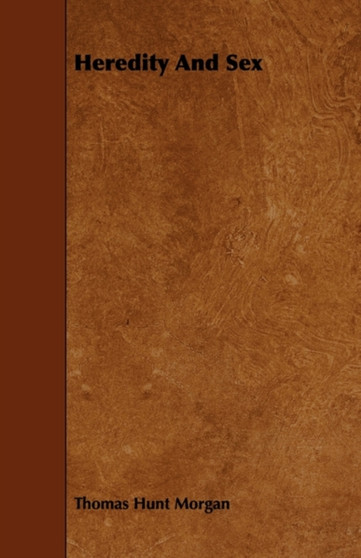 Heredity And Sex by Thomas Hunt Morgan - Paperback