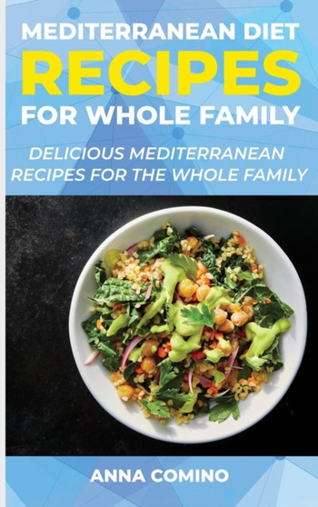 Mediterranean Diet Recipes for Whole Family : Delicious Mediterranean Recipes for the Whole Family