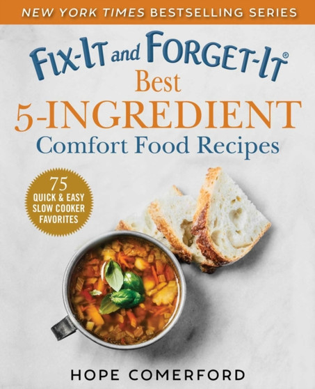 Fix-It and Forget-It Best 5-Ingredient Comfort Food Recipes : 75 Quick & Easy Slow Cooker Meals