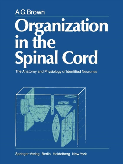 Organization in the Spinal Cord : The Anatomy and Physiology of Identified Neurones by A.G. Brown - Paperback