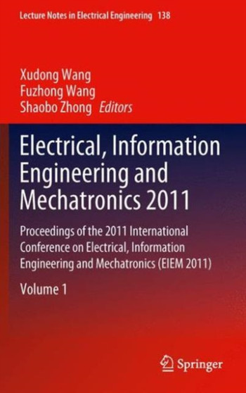Electrical, Information Engineering and Mechatronics 2011 : Proceedings of the 2011 International Conference on Electrical, Information Engineering and Mechatronics (EIEM 2011) : 138 by Shaobo Zhong - Hardback