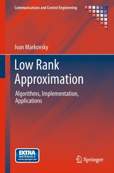 Low Rank Approximation : Algorithms, Implementation, Applications by Ivan Markovsky - Hardback