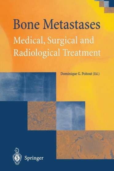 Bone Metastases : Medical, Surgical and Radiological Treatment by Dominique G. Poitout - Paperback
