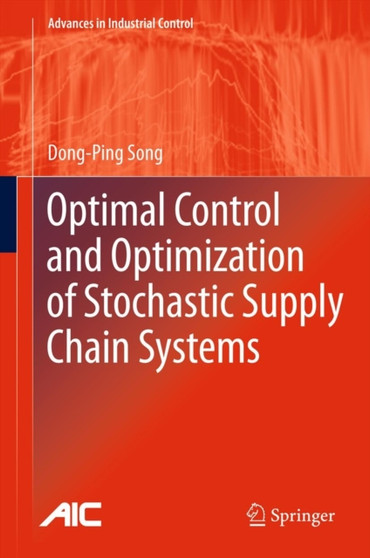 Optimal Control and Optimization of Stochastic Supply Chain Systems by Dong-Ping Song - Hardback