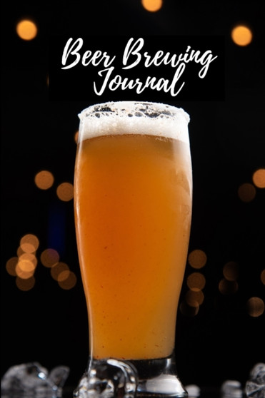 Beer Brewing Journal : Amazing Record Beers Brew Journal Diary Log Book Homebrew Beer Recipe Journal Beer Brewing Notebook This is my Beer Brewing Journal Perfect Gift for Beer Lovers