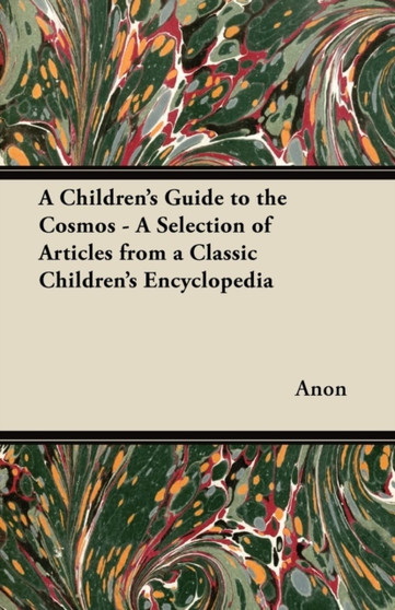 A Children's Guide to the Cosmos - A Selection of Articles from a Classic Children's Encyclopedia by Anon - Paperback