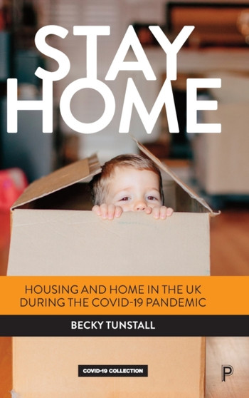 Stay Home : Housing and Home in the UK during the COVID-19 Pandemic by Becky Tunstall - Hardback