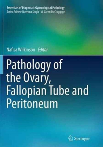 Pathology of the Ovary, Fallopian Tube and Peritoneum by Nafisa Wilkinson - Paperback