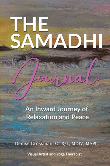 The Samadhi Journal : An Inward Journey to relaxation and peace by Denise Grossman - Paperback