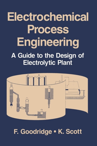 Electrochemical Process Engineering : A Guide to the Design of Electrolytic Plant by F. Goodridge - Paperback