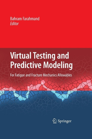 Virtual Testing and Predictive Modeling : For Fatigue and Fracture Mechanics Allowables by Bahram Farahmand - Paperback