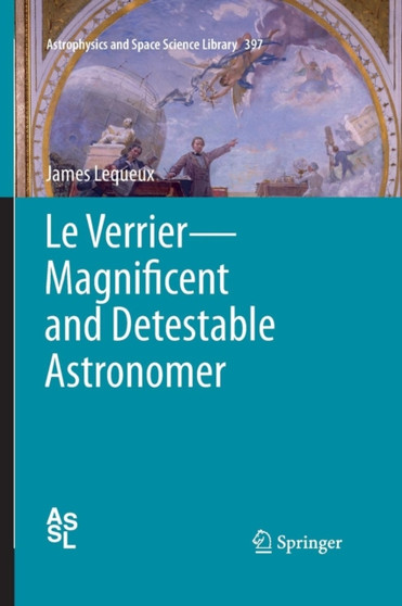 Le Verrier-Magnificent and Detestable Astronomer : 397 by James Lequeux - Paperback
