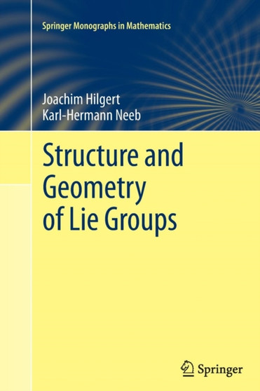 Structure and Geometry of Lie Groups by Joachim Hilgert - Paperback