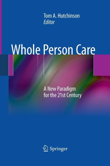 Whole Person Care : A New Paradigm for the 21st Century by Tom A. Hutchinson - Paperback