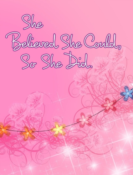 She Believed She Could, So She Did : Inspirational Quote, Pink Floral Design Notebook, Journal by June Bug Journals - Hardback