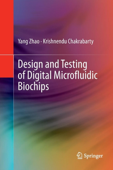 Design and Testing of Digital Microfluidic Biochips by Yang Zhao - Paperback