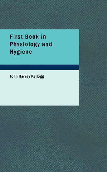 First Book in Physiology and Hygiene by John Harvey M.D. Kellogg - Paperback