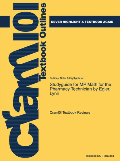 Studyguide for MP Math for the Pharmacy Technician by Egler, Lynn by Cram101 Textbook Reviews - Paperback